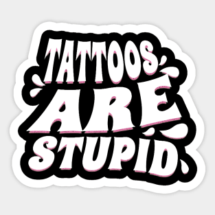 Tattoos are Stupid Sticker